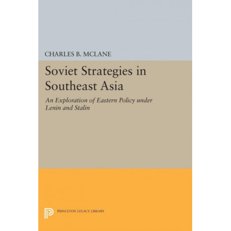 Soviet Strategies in Southeast Asia: An Exploration of Eastern Policy under Lenin and Stalin