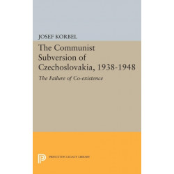 The Communist Subversion of Czechoslovakia, 1938-1948: The Failure of Co-existence