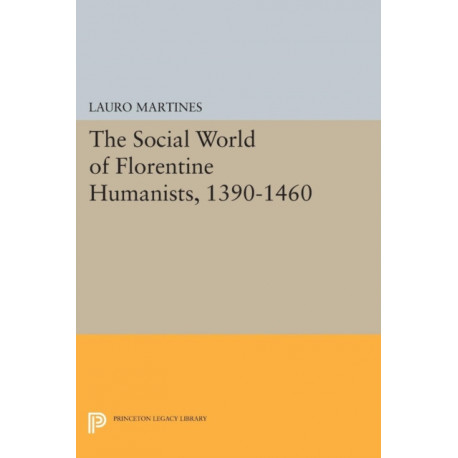 Social World of Florentine Humanists, 1390-1460