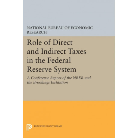 Role of Direct and Indirect Taxes in the Federal Reserve System: A Conference Report of the NBER and the Brookings Institution