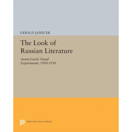 The Look of Russian Literature: Avant-Garde Visual Experiments, 1900-1930