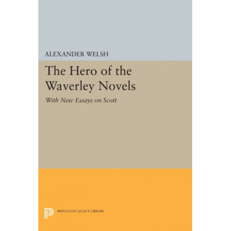 The Hero of the Waverley Novels: With New Essays on Scott - Expanded Edition