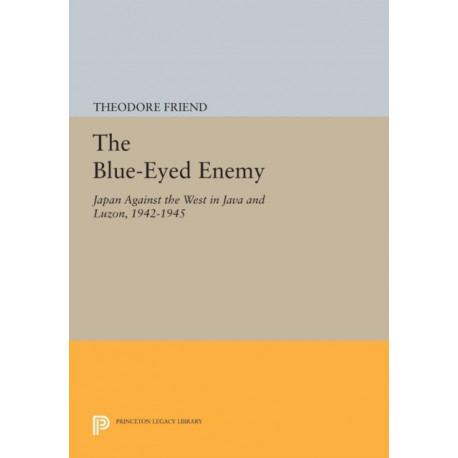 The Blue-Eyed Enemy: Japan against the West in Java and Luzon, 1942-1945