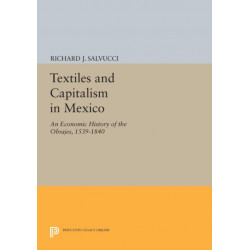 Textiles and Capitalism in Mexico: An Economic History of the Obrajes, 1539-1840
