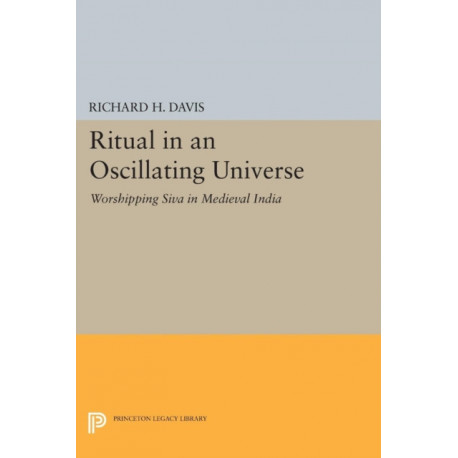 Ritual in an Oscillating Universe: Worshipping Siva in Medieval India