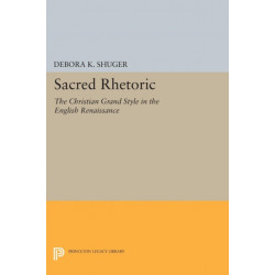 Sacred Rhetoric: The Christian Grand Style in the English Renaissance