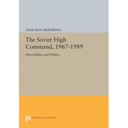 The Soviet High Command, 1967-1989: Personalities and Politics