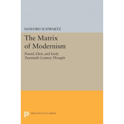 The Matrix of Modernism: Pound, Eliot, and Early Twentieth-Century Thought