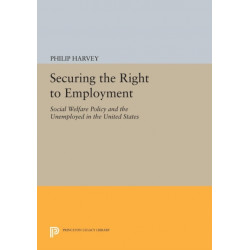 Securing the Right to Employment: Social Welfare Policy and the Unemployed in the United States
