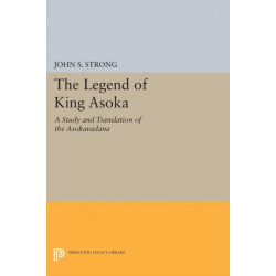 The Legend of King Asoka: A Study and Translation of the Asokavadana