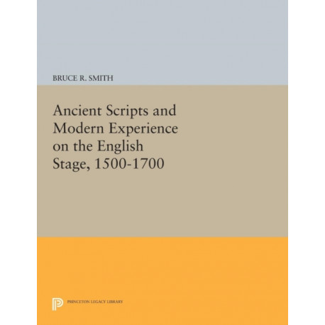 Ancient Scripts and Modern Experience on the English Stage, 1500-1700