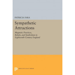 Sympathetic Attractions: Magnetic Practices, Beliefs, and Symbolism in Eighteenth-Century England