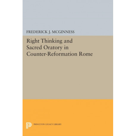 Right Thinking and Sacred Oratory in Counter-Reformation Rome