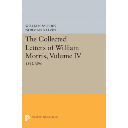 The Collected Letters of William Morris, Volume IV: 1893-1896
