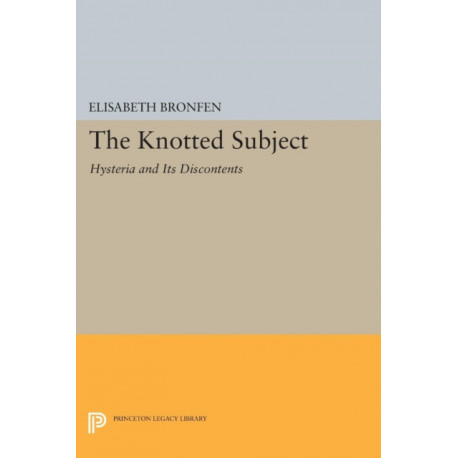 The Knotted Subject: Hysteria and Its Discontents