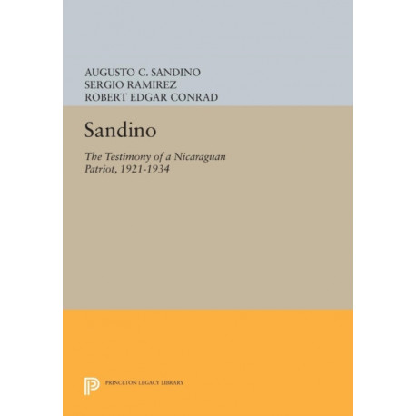 Sandino: The Testimony of a Nicaraguan Patriot, 1921-1934