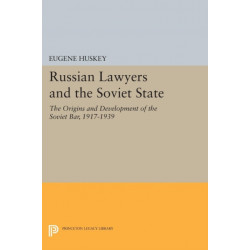 Russian Lawyers and the Soviet State: The Origins and Development of the Soviet Bar, 1917-1939