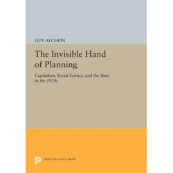 The Invisible Hand of Planning: Capitalism, Social Science, and the State in the 1920s