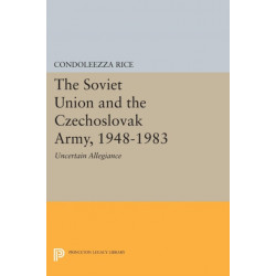 The Soviet Union and the Czechoslovak Army, 1948-1983: Uncertain Allegiance