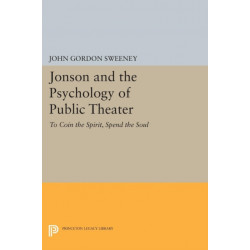 Jonson and the Psychology of Public Theater: To Coin the Spirit, Spend the Soul