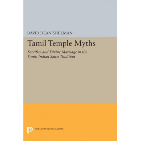 Tamil Temple Myths: Sacrifice and Divine Marriage in the South Indian Saiva Tradition