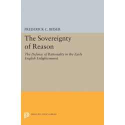 The Sovereignty of Reason: The Defense of Rationality in the Early English Enlightenment