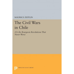 The Civil Wars in Chile: (or The Bourgeois Revolutions that Never Were)
