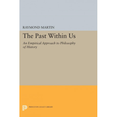 The Past Within Us: An Empirical Approach to Philosophy of History