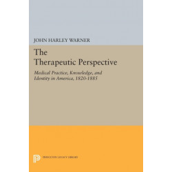 The Therapeutic Perspective: Medical Practice, Knowledge, and Identity in America, 1820-1885