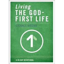 Living the God-First Life: A 40-Day Devotional for Christian Disciples