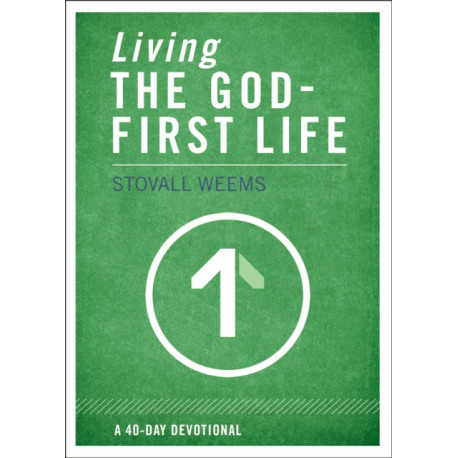 Living the God-First Life: A 40-Day Devotional for Christian Disciples