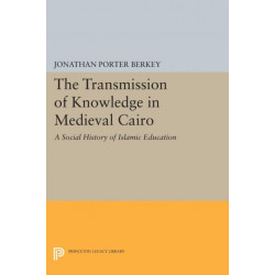 The Transmission of Knowledge in Medieval Cairo: A Social History of Islamic Education