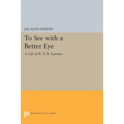 To See with a Better Eye: A Life of R. T. H. Laennec