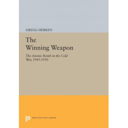 The Winning Weapon: The Atomic Bomb in the Cold War, 1945-1950