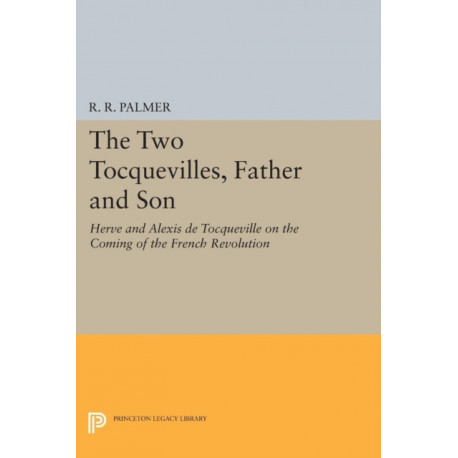 The Two Tocquevilles, Father and Son: Herve and Alexis de Tocqueville on the Coming of the French Revolution