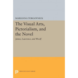 The Visual Arts, Pictorialism, and the Novel: James, Lawrence, and Woolf