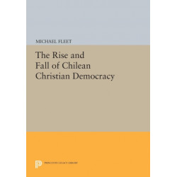 The Rise and Fall of Chilean Christian Democracy