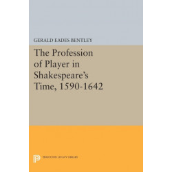 The Profession of Player in Shakespeare's Time, 1590-1642