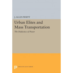 Urban Elites and Mass Transportation: The Dialectics of Power