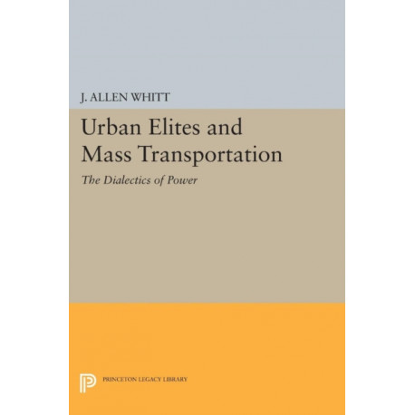 Urban Elites and Mass Transportation: The Dialectics of Power