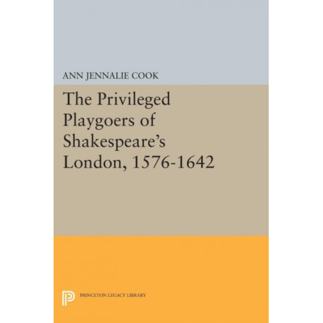 The Privileged Playgoers of Shakespeare's London, 1576-1642
