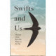 Swifts and Us: The Life of the Bird That Sleeps in the Sky