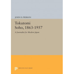 Tokutomi Soho, 1863-1957: A Journalist for Modern Japan