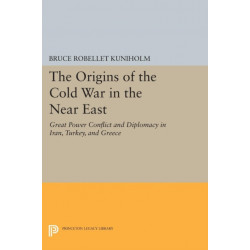 The Origins of the Cold War in the Near East: Great Power Conflict and Diplomacy in Iran, Turkey, and Greece