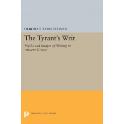 The Tyrant's Writ: Myths and Images of Writing in Ancient Greece
