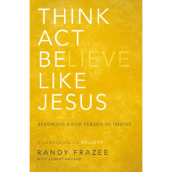 Think, Act, Be Like Jesus: Becoming a New Person in Christ