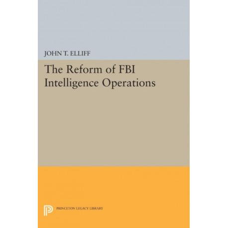 The Reform of FBI Intelligence Operations
