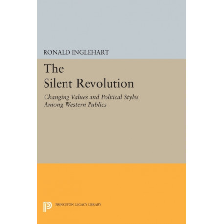 The Silent Revolution: Changing Values and Political Styles Among Western Publics