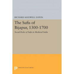 The Sufis of Bijapur, 1300-1700: Social Roles of Sufis in Medieval India