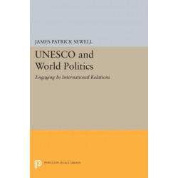 UNESCO and World Politics: Engaging In International Relations